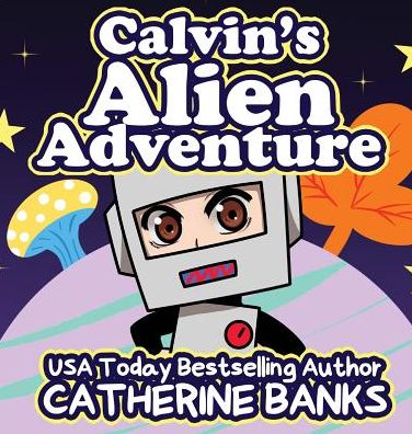 Cover for Catherine Banks · Calvin's Alien Adventure (Hardcover Book) (2018)