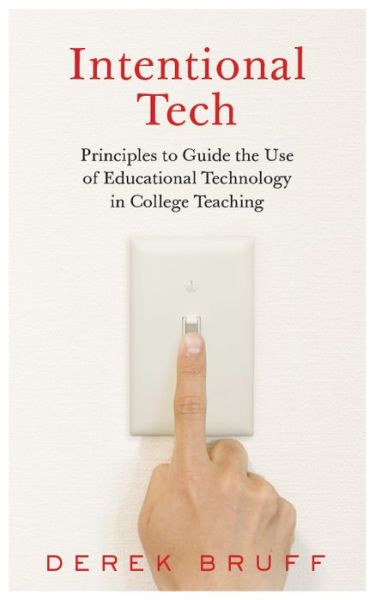 Intentional Tech: Principles to Guide the Use of Educational Technology in College Teaching - Teaching and Learning in Higher Education - Derek Bruff - Livros - West Virginia University Press - 9781949199154 - 1 de novembro de 2019