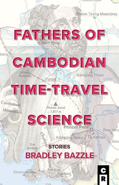 Fathers of Cambodian Time-Travel Science - Bradley Bazzle - Books - C&r Press - 9781949540154 - June 12, 2020