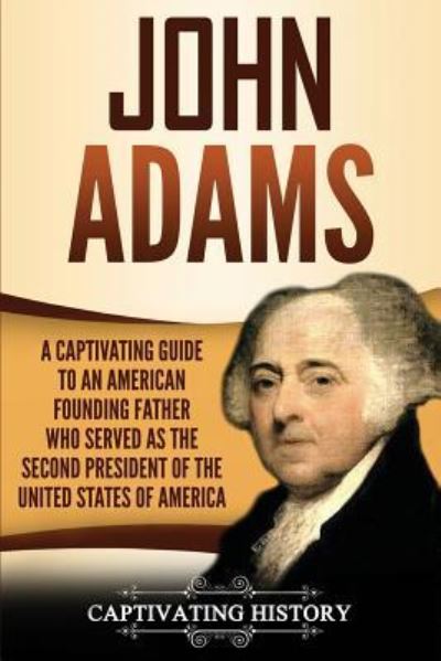 John Adams - Captivating History - Books - CH Publications - 9781950922154 - June 14, 2019