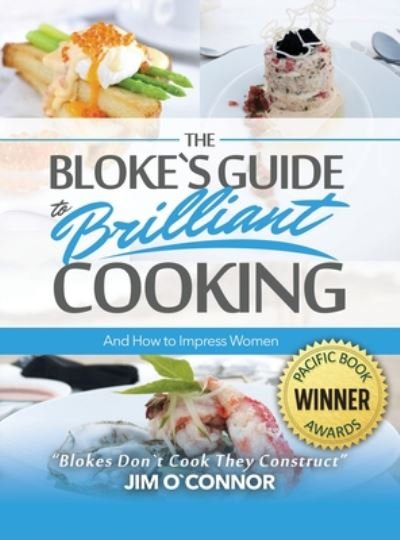 Cover for O&amp;#700; connor, Jim · The Bloke's Guide to Brilliant Cooking and How to Impress Women (Hardcover Book) (2020)