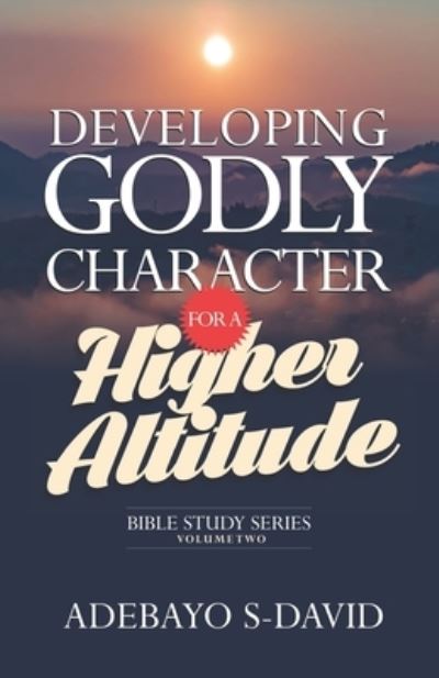 Cover for Adebayo S David · Developing Godly Character for a Higher Altitude (Paperback Book) (2020)