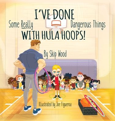 Cover for Skip Wood · I've Done Some Really Dangerous Things With Hula Hoops (Hardcover Book) (2020)