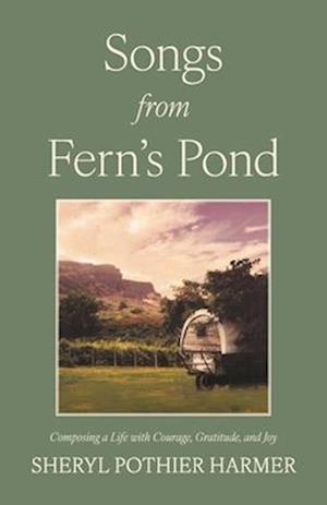 Songs from Fern's Pond: Composing a Life with Courage, Gratitude, and Joy - Sheryl Pothier Harmer - Books - Girl Friday Productions - 9781959411154 - April 22, 2025