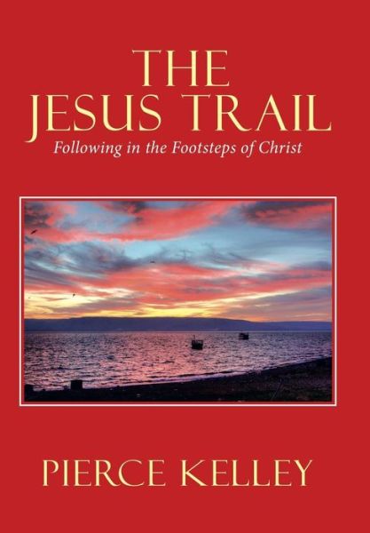 Cover for Pierce Kelley · The Jesus Trail (Hardcover Book) (2019)