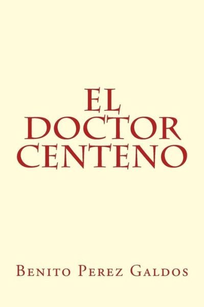 El doctor centeno - Benito Perez Galdos - Books - Createspace Independent Publishing Platf - 9781974290154 - August 7, 2017