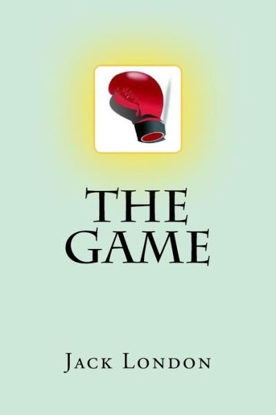 The Game - Jack London - Books - Createspace Independent Publishing Platf - 9781977976154 - October 5, 2017
