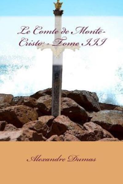 Le Comte de Monte-Cristo - Tome III - Alexandre Dumas - Books - Createspace Independent Publishing Platf - 9781979097154 - October 24, 2017