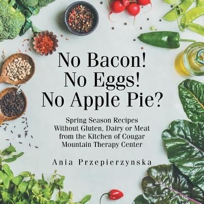 Cover for Ania Przepierzynska · No Bacon! No Eggs! No Apple Pie? (Paperback Bog) (2018)