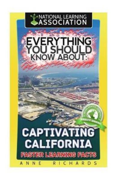 Everything You Should Know About Captivating California - Anne Richards - Boeken - Createspace Independent Publishing Platf - 9781983564154 - 4 januari 2018