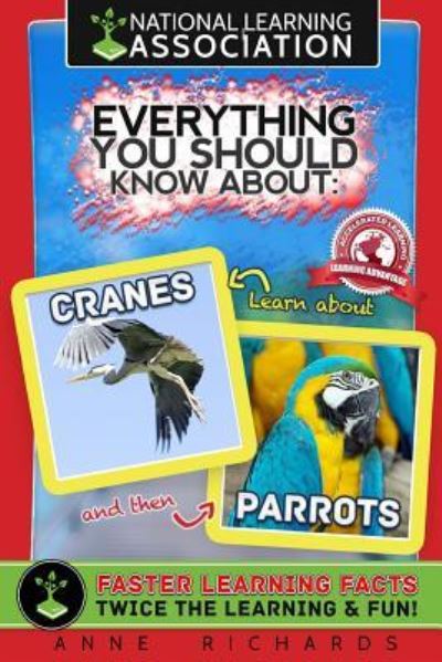 Everything You Should Know About Cranes and Parrots - Anne Richards - Books - Createspace Independent Publishing Platf - 9781983957154 - January 17, 2018