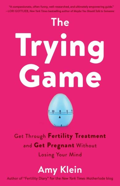 Cover for Amy Klein · Trying Game: How to Get Pregnant and Get Through Fertility Treatment Without Losing Your Mind (Paperback Book) (2020)