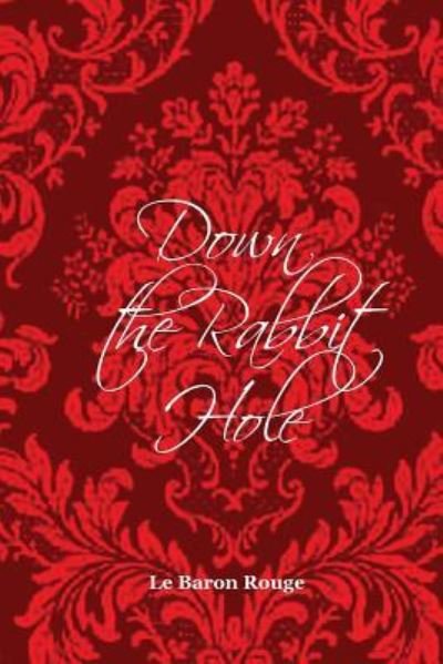 Cover for Le Baron Rouge · Down the Rabbit Hole (Paperback Book) (2018)