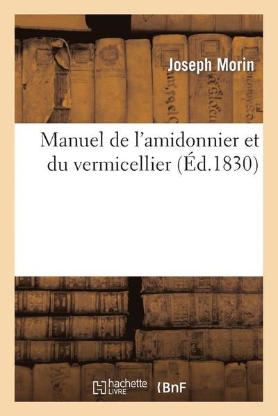 Cover for Morin-j · Manuel De L'amidonnier et Du Vermicellier (Paperback Book) (2013)