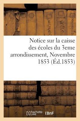 Notice Sur La Caisse Des Ecoles Du 3eme Arrondissement Novembre 1853 - Paris - Books - Hachette Livre - Bnf - 9782014467154 - November 1, 2016