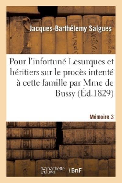 Cover for Salgues-J-B · Troisieme Memoire Pour l'Infortune Lesurques Et Ses Heritiers, A l'Occasion Du Proces Intente (Paperback Book) (2017)