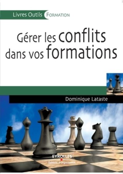 Gerer les conflits dans vos formations - Dominique Lataste - Books - Eyrolles Group - 9782212540154 - 2008