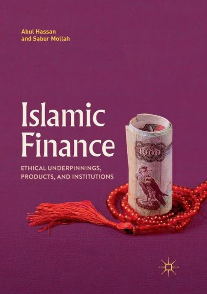 Cover for Abul Hassan · Islamic Finance: Ethical Underpinnings, Products, and Institutions (Paperback Book) [Softcover reprint of the original 1st ed. 2018 edition] (2019)