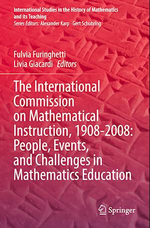 Cover for The International Commission on Mathematical Instruction, 1908-2008: People, Events, and Challenges in Mathematics Education - International Studies in the History of Mathematics and its Teaching (Paperback Book) [2022 edition] (2024)