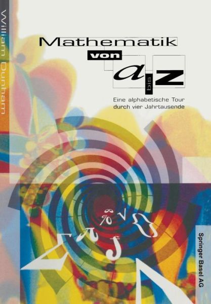 Cover for Dunham, William (Santa Clara University California) · Mathematik Von A-Z: Eine Alphabetische Tour Durch Vier Jahrtausende (Paperback Book) [Softcover Reprint of the Original 1st 1996 edition] (2014)