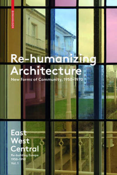 Cover for Ákos Moravánszky · Re-Humanizing Architecture: New Forms of Community, 1950-1970 (Paperback Book) (2016)