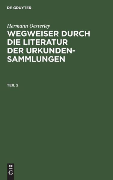 Cover for Hermann Oesterley · Wegweiser Durch die Literatur der Urkundensammlungen (Book) (1901)