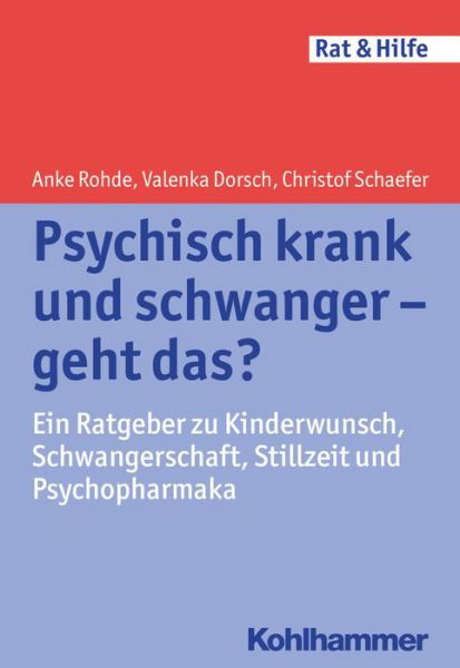 Cover for Christof Schaefer · Psychisch Krank Und Schwanger - Geht Das?: Ein Ratgeber Zu Kinderwunsch, Schwangerschaft, Stillzeit Und Psychopharmaka (Rat &amp; Hilfe) (German Edition) (Paperback Book) [German edition] (2014)