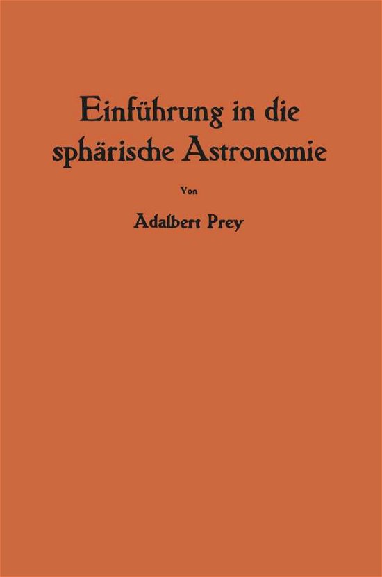 Cover for Adalbert Prey · Einfuhrung in Die Spharische Astronomie (Paperback Bog) [Softcover Reprint of the Original 1st 1949 edition] (1949)