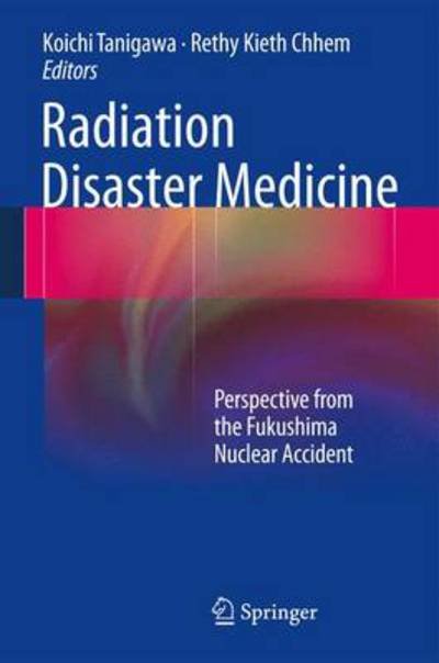Cover for Koichi Tanigawa · Radiation Disaster Medicine: Perspective from the Fukushima Nuclear Accident (Hardcover Book) [2014 edition] (2013)