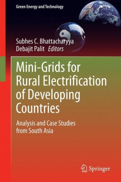 Cover for Subhes Bhattacharyya · Mini-Grids for Rural Electrification of Developing Countries: Analysis and Case Studies from South Asia - Green Energy and Technology (Hardcover Book) [2014 edition] (2014)