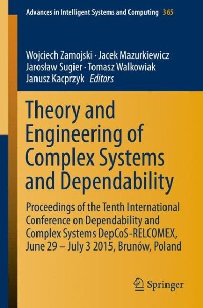 Cover for Wojciech Zamojski · Theory and Engineering of Complex Systems and Dependability: Proceedings of the Tenth International Conference on Dependability and Complex Systems DepCoS-RELCOMEX, June 29 - July 3 2015, Brunow, Poland - Advances in Intelligent Systems and Computing (Paperback Book) [2015 edition] (2015)