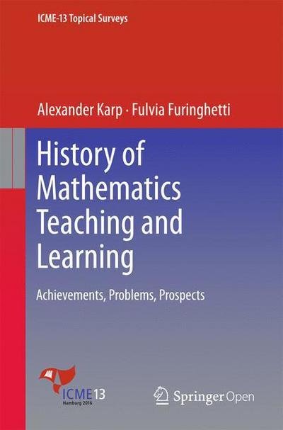 Alexander Karp · History of Mathematics Teaching and Learning: Achievements, Problems, Prospects - ICME-13 Topical Surveys (Pocketbok) [1st ed. 2016 edition] (2016)