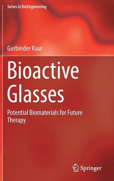Cover for Gurbinder Kaur · Bioactive Glasses: Potential Biomaterials for Future Therapy - Series in BioEngineering (Innbunden bok) [1st ed. 2017 edition] (2017)
