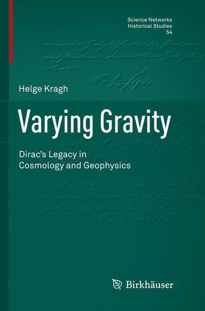 Cover for Helge Kragh · Varying Gravity: Dirac's Legacy in Cosmology and Geophysics - Science Networks. Historical Studies (Paperback Bog) [Softcover reprint of the original 1st ed. 2016 edition] (2018)