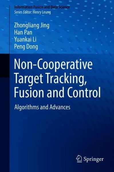 Cover for Zhongliang Jing · Non-Cooperative Target Tracking, Fusion and Control: Algorithms and Advances - Information Fusion and Data Science (Gebundenes Buch) [1st ed. 2018 edition] (2018)