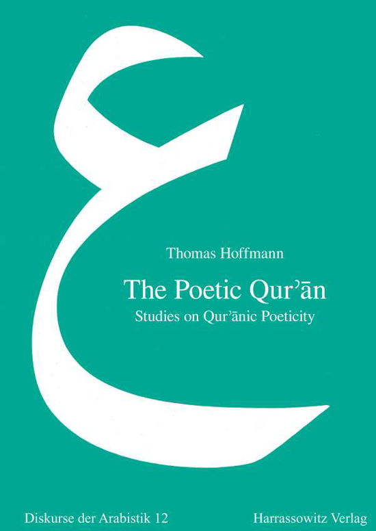 Cover for Thomas Hoffmann · The Poetic Qur'an: Studies on Qur'anic Poeticity (Diskurse Der Arabistik) (Gebundenes Buch) (2007)