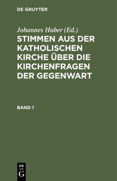 Cover for Johannes Huber · Stimmen aus der katholischen Kirche uber die Kirchenfragen der Gegenwart. Stimmen aus der katholischen Kirche uber die Kirchenfragen der Gegenwart (Hardcover Book) (1901)