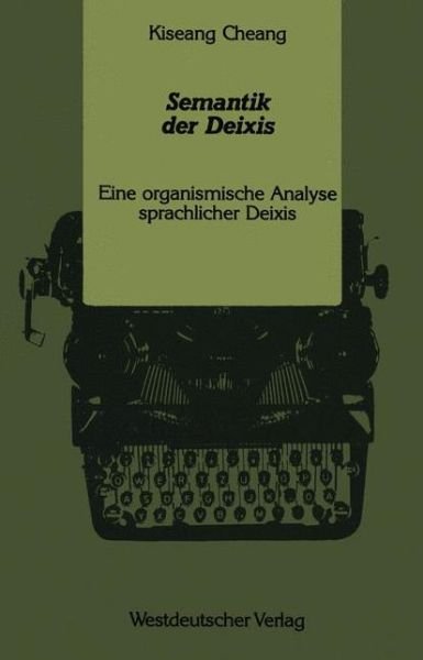 Cover for Kiseang Cheang · Semantik Der Deixis: Eine Organismische Analyse Sprachlicher Deixis (Pocketbok) [1990 edition] (1990)