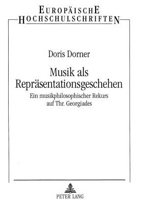 Cover for Dorner · Musik als Repraesentationsgeschehen: Ein musikphilosophischer Rekurs auf Thr. Georgiades (Paperback Book) (1998)