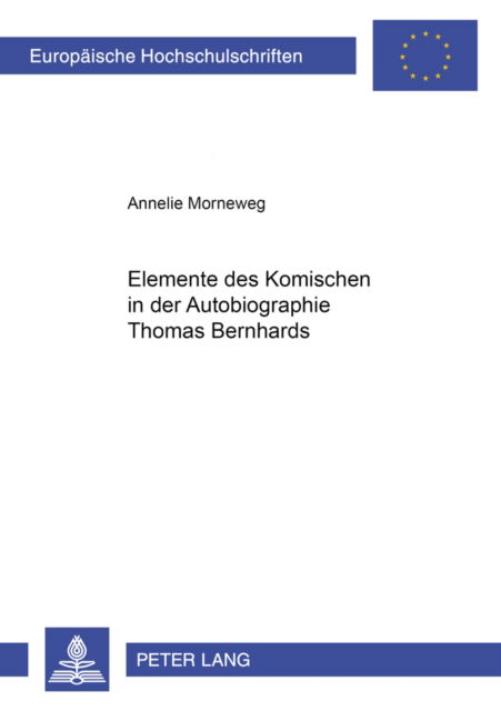 Cover for Annelie Morneweg · Elemente Des Komischen in Der Autobiographie Thomas Bernhards - Europaeische Hochschulschriften / European University Studie (Paperback Book) (2005)