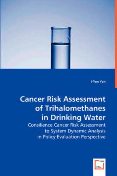 Cover for I-yen Richard Yeh · Cancer Risk Assessment of Trihalomethanes in Drinking Water (Paperback Bog) (2008)
