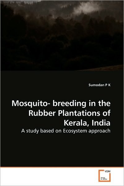 Cover for Sumodan P K · Mosquito- Breeding in the Rubber Plantations of Kerala, India: a Study Based on Ecosystem Approach (Paperback Book) (2010)