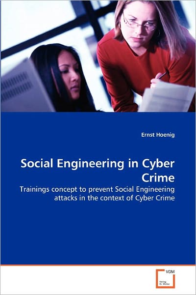 Cover for Ernst Hoenig · Social Engineering in Cyber Crime: Trainings Concept to Prevent Social Engineering Attacks in the Context of Cyber Crime (Paperback Book) (2011)
