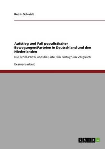 Cover for Katrin Schmidt · Aufstieg und Fall populistischer Bewegungen / Parteien in Deutschland und den Niederlanden: Die Schill-Partei und die Liste Pim Fortuyn im Vergleich (Paperback Book) [German edition] (2009)