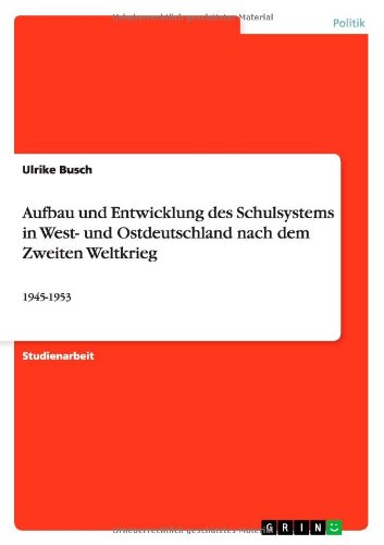 Cover for Ulrike Busch · Aufbau Und Entwicklung Des Schulsystems in West- Und Ostdeutschland Nach Dem Zweiten Weltkrieg (Paperback Book) [German edition] (2009)