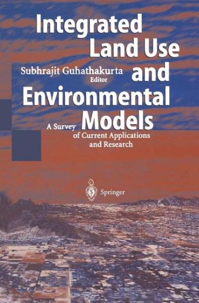 Cover for Subhrajit Guhathakurta · Integrated Land Use and Environmental Models: A Survey of Current Applications and Research (Pocketbok) [Softcover reprint of hardcover 1st ed. 2003 edition] (2010)