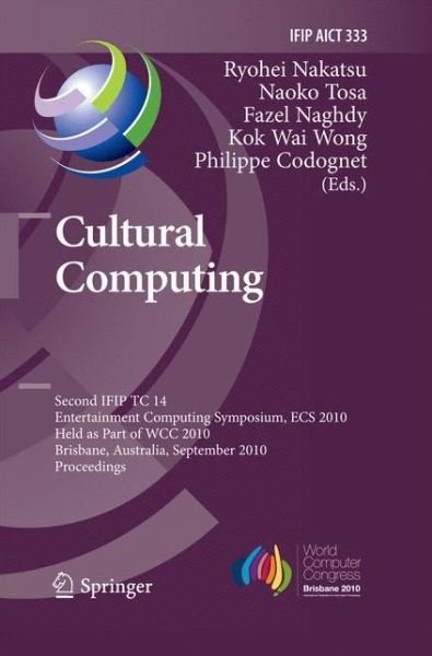 Cover for Ryohei Nakatsu · Cultural Computing: Second IFIP TC 14 Entertainment Computing Symposium, ECS 2010, Held as Part of WCC 2010, Brisbane, Australia, September 20-23, 2010, Proceedings - IFIP Advances in Information and Communication Technology (Paperback Book) [2010 edition] (2014)