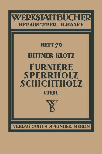 Cover for Joachim Bittner · Furniere -- Sperrholz Schichtholz: Erster Teil: Technologische Eigenschaften; Pruf- Und Abnahmevorschriften; Mess-, Pruf- Und Hilfsgerate - Werkstattbucher (Paperback Bog) [1939 edition] (1939)