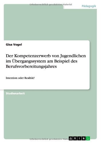 Cover for Gisa Vogel · Der Kompetenzerwerb von Jugendlichen im UEbergangssystem am Beispiel des Berufsvorbereitungsjahres: Intention oder Realitat? (Paperback Book) [German edition] (2013)
