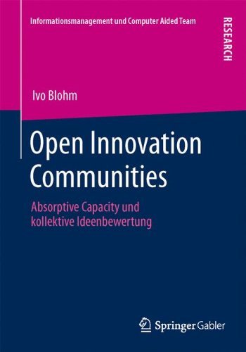 Cover for Ivo Blohm · Open Innovation Communities: Absorptive Capacity Und Kollektive Ideenbewertung - Informationsmanagement Und Computer Aided Team (Paperback Book) [2013 edition] (2013)